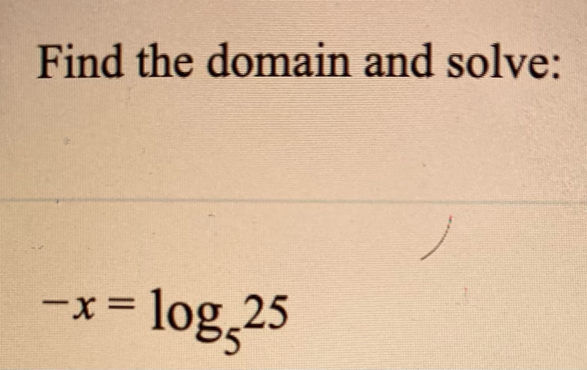Find the domain and solve:
= log,25
-x=
%3D
