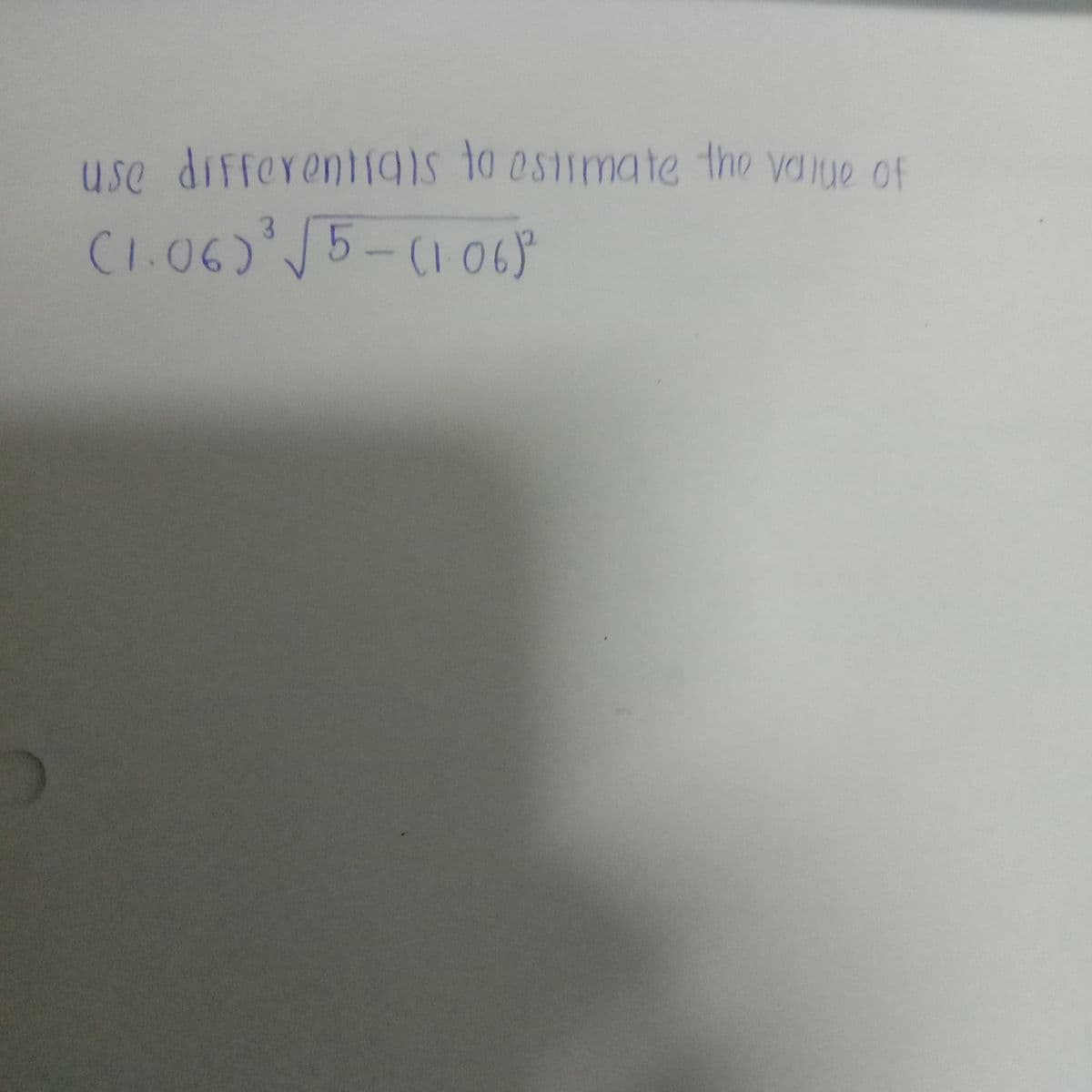 use differenti 0imate the value of
(1.06) /5-(1069
