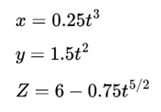 x = 0.25t³
y = 1.5t?
Z = 6 – 0.75t5/2
