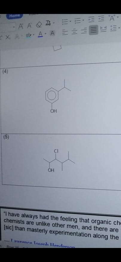 1007
Home
AAQ马, m, 前, 加 城 A
XA. ab. A- A 三三E
(4)
ÓH
(5)
CI
ÓH
"I have always had the feeling that organic che
chemists are unlike other men, and there are
[sic] than masterly experimentation along the
T ourence osenh Henderson
Bowr 25
