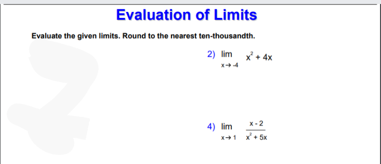Evaluation of Limits
Evaluate the given limits. Round to the nearest ten-thousandth.
2) lim
x + 4x
x 4
4) lim
x - 2
x + 5x
