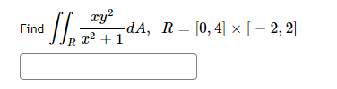xy²
Find da,
-dA, R= [0, 4] × [-2, 2]
x² + 1
R