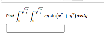 Find
7x
√
LV² (V²
xy sin (x² + y²) dady
