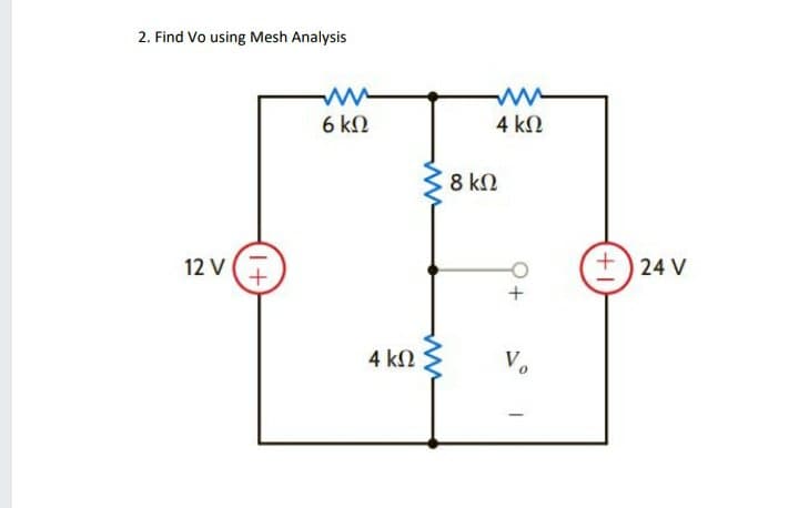 2. Find Vo using Mesh Analysis
6 kN
4 kN
8 kN
24 V
12 V
4 kN
Vo
