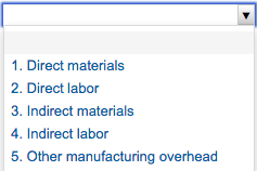 1. Direct materials
2. Direct labor
3. Indirect materials
4. Indirect labor
5. Other manufacturing overhead
