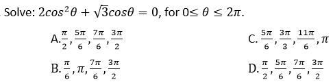 Solve: 2cos?0 + /3сos@ — 0, for 0< 0 < 2п.
T 5n 7n 3n
A."
5п Зп 11л
С.
6.
6.
2
6.
π 5π 7π 3π
7π3π
It,
6
В.
2
6
2
