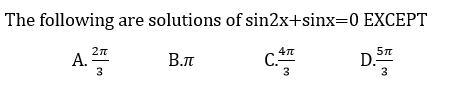 The following are solutions of sin2x+sinx=0 EXCEPT
А.
3
D."
3
В.л
3
