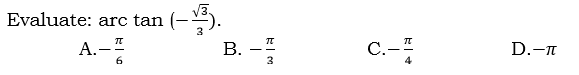 Evaluate: arc tan (-).
B. -
C.-
D.-n
6.
3
