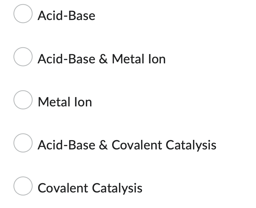 O
Acid-Base
Acid-Base & Metal lon
Metal lon
Acid-Base & Covalent Catalysis
O Covalent Catalysis