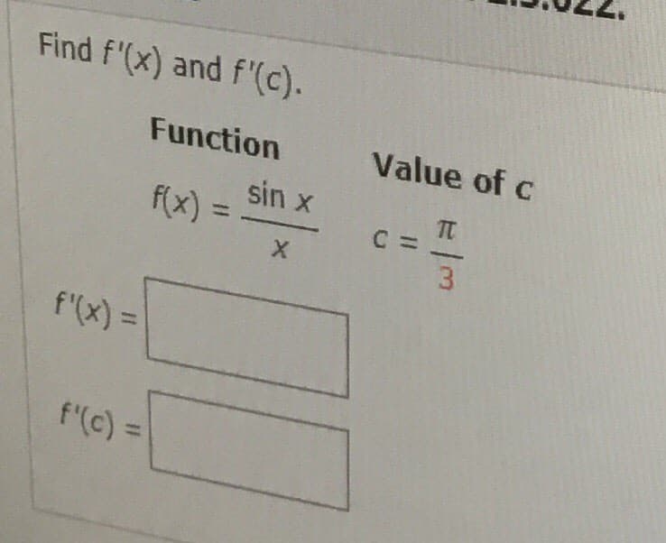 Find f'(x) and f'(c).
Function
Value of c
sin x
f(x) =
f'(x) =
%3D
f'(c) =
w/
