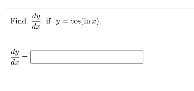 dy
if y = cos(ln x).
dx
Find
dy
dx
||
