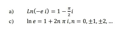 a)
Ln(-e i) = 1 –i
2
с)
In e 3D 1 + 2n пі,п3D 0, +1, 12, ..
