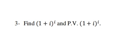 3- Find (1 + i)i and P.V. (1+ i)'.
