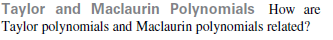 Taylor and Maclaurin Polynomials How are
Taylor polynomials and Maclaurin polynomials related?
