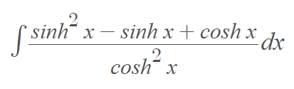 *sinh“ x – sinh x+ cosh x .
dx
cosh¯ x
