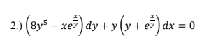 2) (ay - x) dy + y (v + o)dx =0
dx = 0
— хеу ) dy + у
