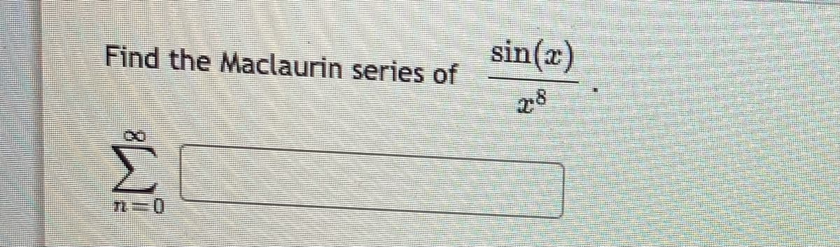 Find the Maclaurin series of
sin(a)
28
