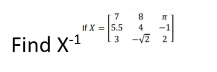 8
If X = 5.5
4
-1
-V2 2
Find X-1

