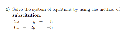 4) Solve the system of equations by using the method of
substitution.
2x - y
5
6л + 2у
-5
