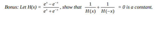 e* -e
1
show that
1
Let H(x) :
= 0 is a constant.
e* +e*
H(x) H(-x)
