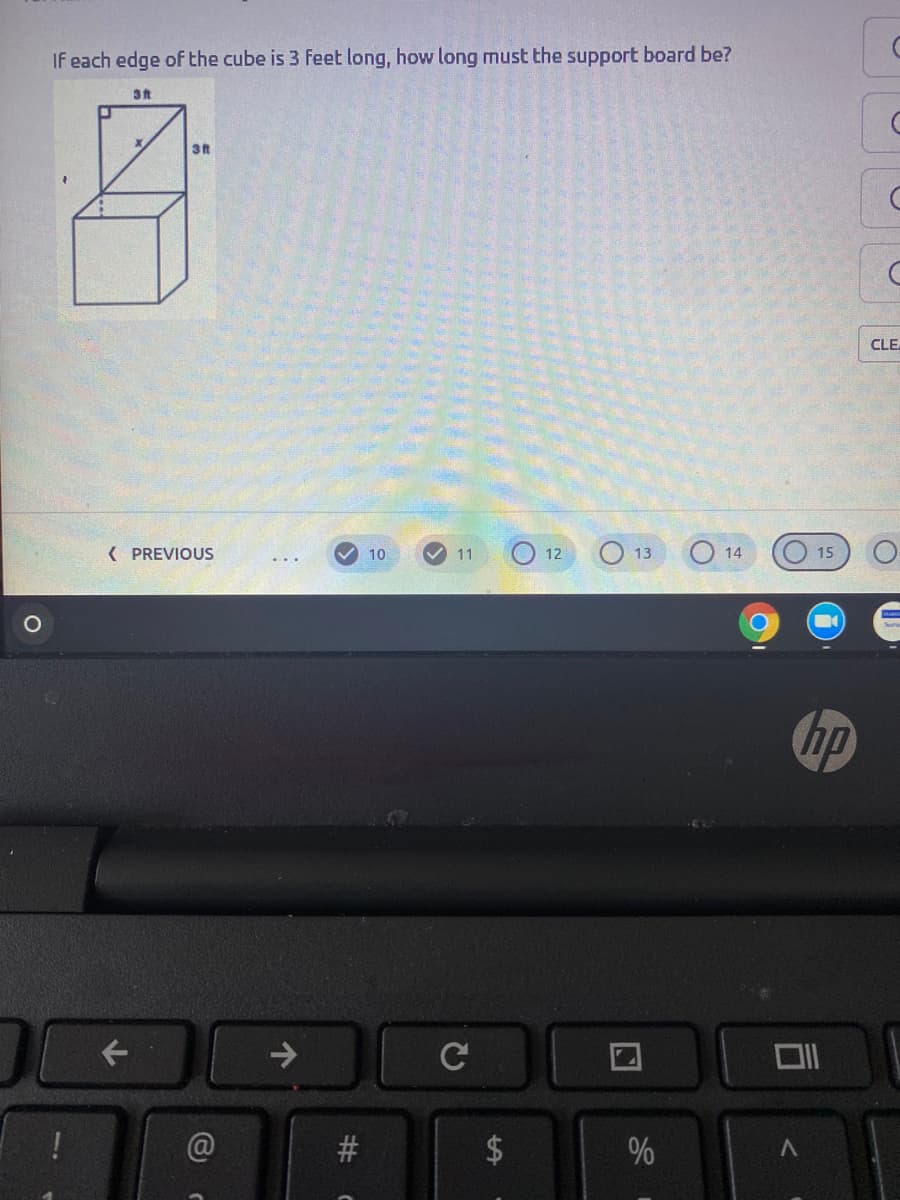 If each edge of the cube is 3 Feet long, how long must the support board be?
3ft
3t
CLE
( PREVIOUS
O 12
O 14
O 15
10
11
13
hp
->
#
%
%24
%23
