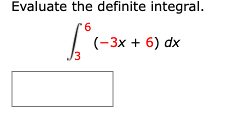 Evaluate the definite integral.
9.
(-3x + 6) dx
J3
