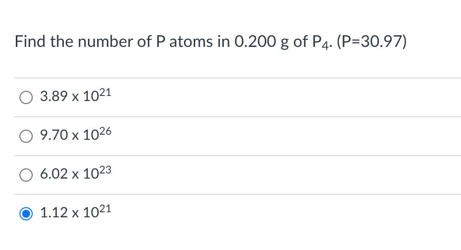 Find the number of P atoms in 0.200 g of P4. (P=30.97)
O 3.89 x 1021
O 9.70 x 1026
6.02 x 1023
1.12 х 1021
