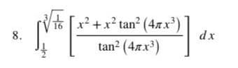 8.
NE-
-lei
x²+x² tan² (4x³)
16
tan² (47x³)
dx