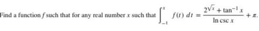 ² [₁₁ (1) di =
Find a function f such that for any real number x such that
2√x+tan ¹x
In csc x
十月
