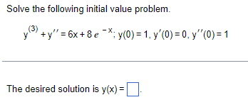 Solve the following initial value problem.
-X.
y+y" = 6x+8 ex; y(0) = 1, y'(0) = 0, y''(0) = 1
The desired solution is y(x) =-