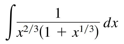 1
dx
x²/3(1 + x!/3)
