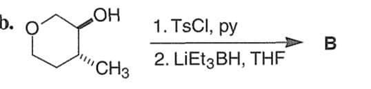 b.
HO
1. TsCl, py
A>
"CH3
2. LIET3BH, THF
