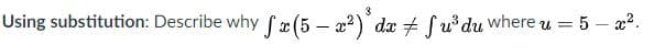 Using substitution: Describe why fr (5 – 22) da + Su'du where u = 5 – a2.
%3D
