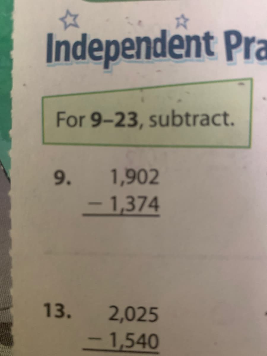 Independent Pra
For 9-23, subtract.
1,902
– 1,374
13. 2,025
– 1,540
9.
