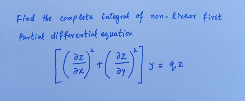 Find the complete integral of non- linear first
Partial differential equation
2
2.
az
he
y = q2
%3D
