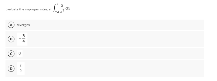 Evaluate the improper integral
A) diverges
3
B
4
с
N|9
2 3
-dx