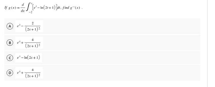 d
If g(x)=-
S* [e²-In (21+1) ]dt, find g(x).
-2
2
(2x + 1)2
4
B
(2x + 1)²
Ⓒe-In(2x+1)
4
(2x + 1)²
di J