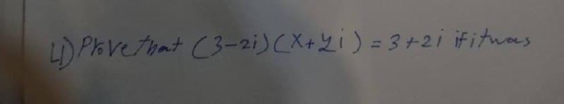 L) Prove that (3-2)(x+2) = 3+2i ifituas