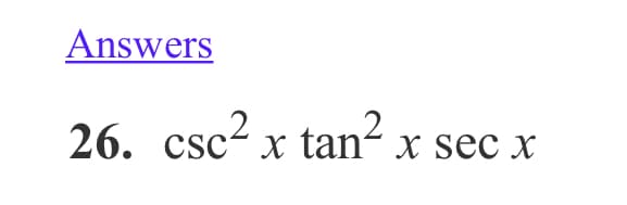 Answers
26. csc2 x tan² x sec x
