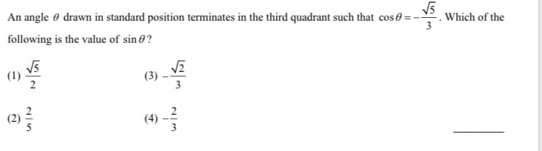 An angle 0 drawn in standard position terminates in the third quadrant such that cos 0 =-
Which of the
3
following is the value of sin e?
(1)
(3)
3
(4)
3
