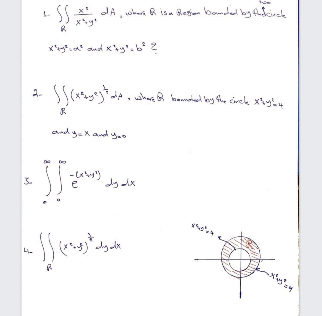 రి
x' dA, where R isa Regiam bounded by fufcirck
1-
2-
dA, where R boundled by Ahe circle xzy?4
R
and y=X and yzo
-ッ)
e
dy dx
3-
) dy dx
ムー
、メ=9
