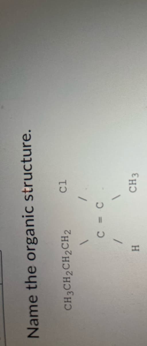 Name the organic structure.
CH3CH2CH2CH2
CH3
