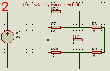 2.
R.equivalente y corriente en R10.
R12 ..
10.
R7
R8.
20-
15-
38V
R11
30.
R10
R9
10.
10-
[+ 1
