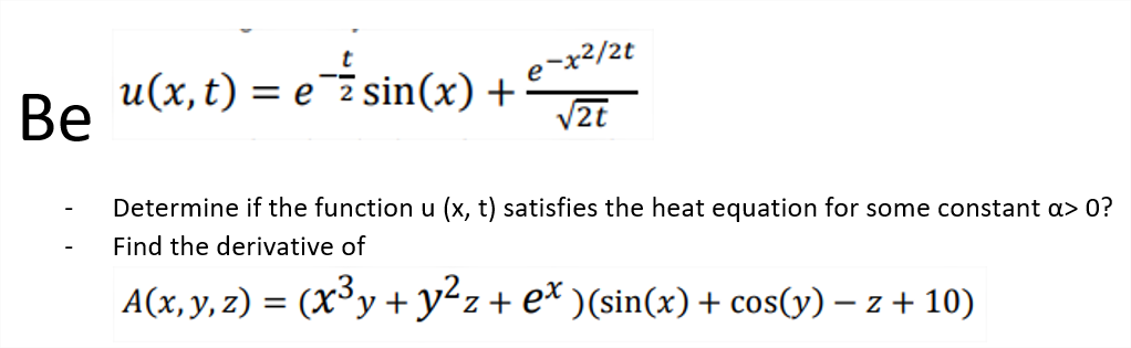 e-x?/2t
Ве
u(x,t) = e¯z sin(x) +
V2t
Determine if the function u (x, t) satisfies the heat equation for some constant a> 0?
Find the derivative of
A(x, y, z) = (X³y +y²z+ e* )(sin(x)+ cos(y) – z + 10)
