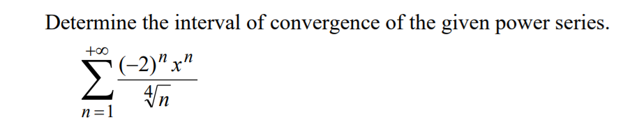 Determine the interval of convergence of the given power series.
+00
(-2)" x"
Σ'
n=1
