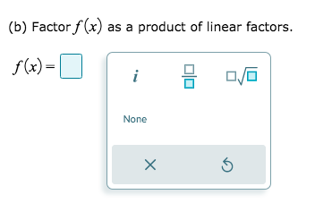 (b) Factor f (x) as a product of linear factors.
f(x) =
i
None
