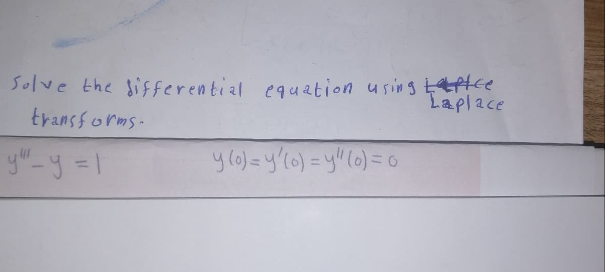 Solve the sifferential equation using e
transforms-
Laplace
you y =1
