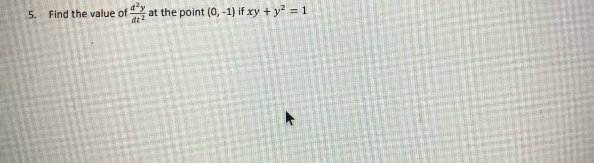 Find the value of
dt 2
5.
at the point (0, -1) if xy + y = 1
