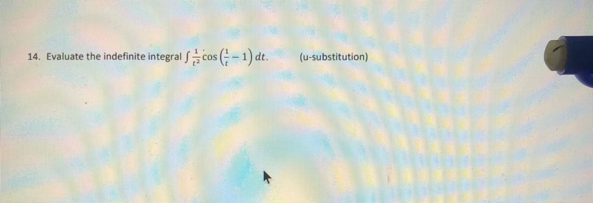 integral cos (-1) dt.
14. Evaluate the indefinite
(u-substitution)
