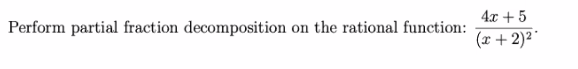 4x +5
Perform partial fraction decomposition
on the rational function:
(x + 2)² °
